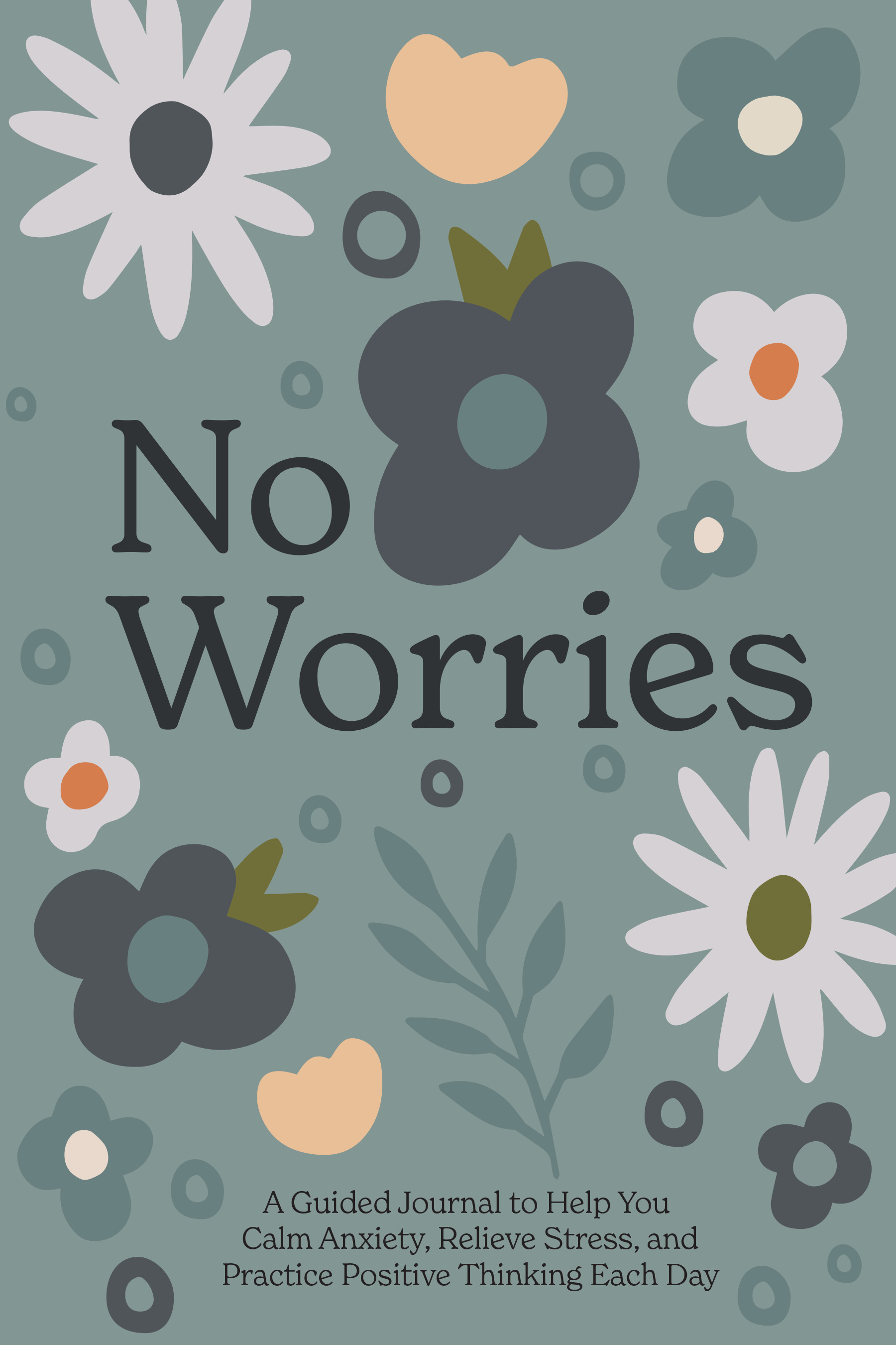 No Worries : A Guided Journal to Help You Calm Anxiety, Relieve Stress, and Practice Positive  Thinking Each Day | 
