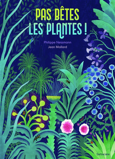 Pas bêtes, les plantes ! | Nessmann, Philippe (Auteur) | Mallard, Jean (Illustrateur)