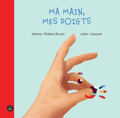 Ma main, mes doigts | Philibert-Brunet, Noémie (Auteur) | Castanié, Julien (Illustrateur)