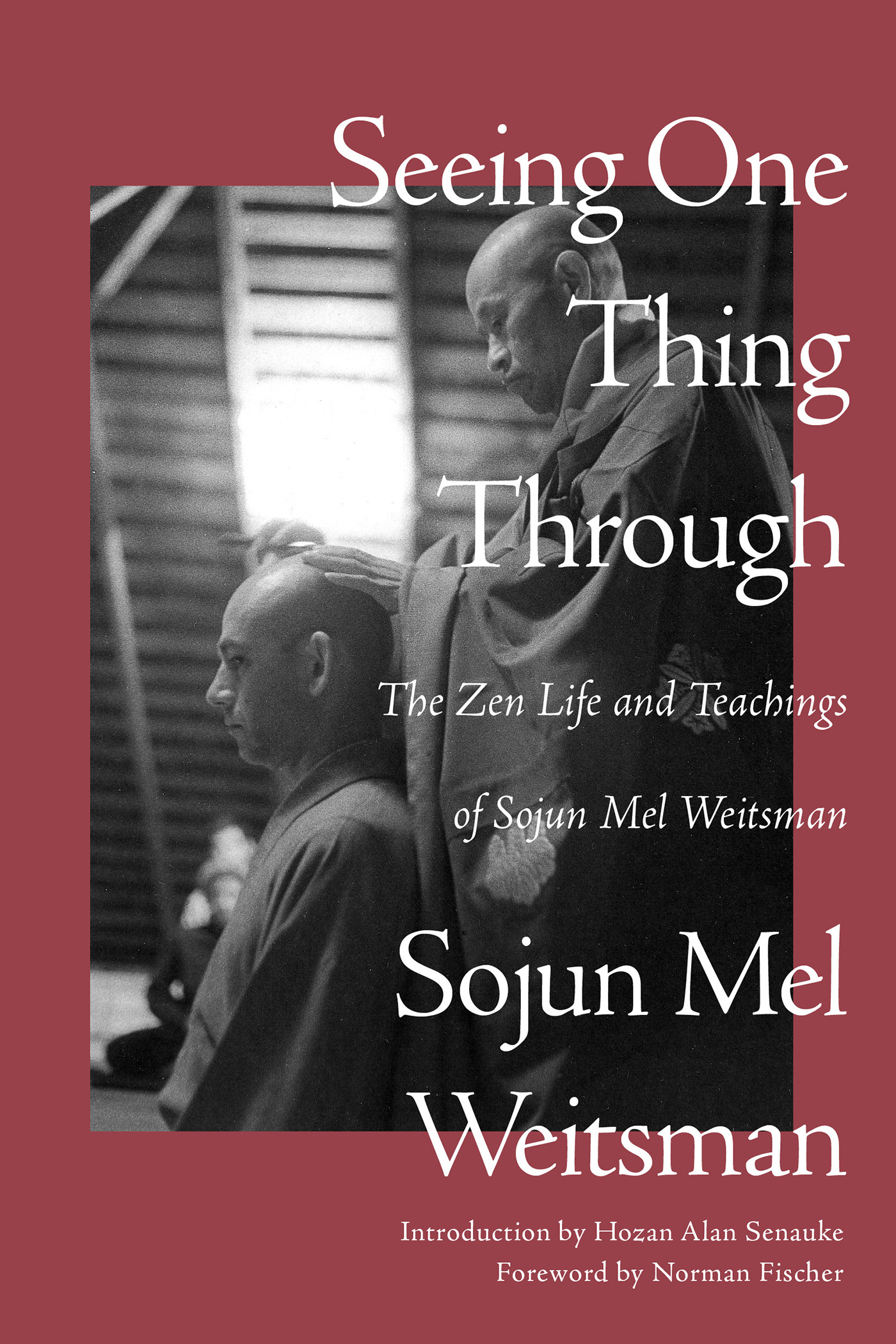 Seeing One Thing Through : The Zen Life and Teachings of Sojun Mel Weitsman | Weitsman, Mel (Auteur)