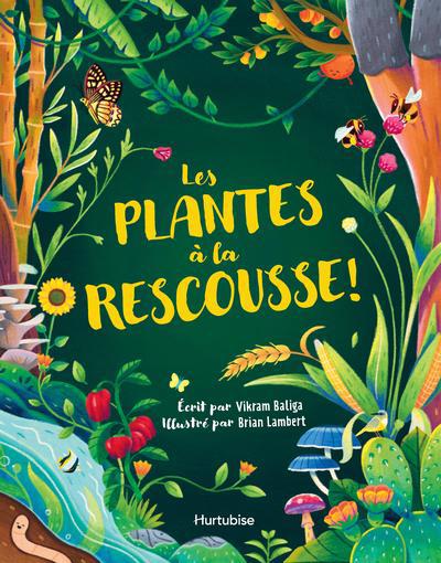Plantes à la rescousse! (Les) | Baliga, Vikram (Auteur) | Lambert, Brian (Illustrateur)