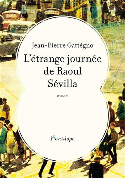 L'étrange journée de Raoul Sévilla | Gattegno, Jean-Pierre (Auteur)