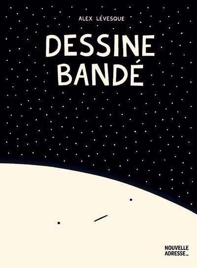 Dessine Bandé | Lévesque, Alex (Auteur)