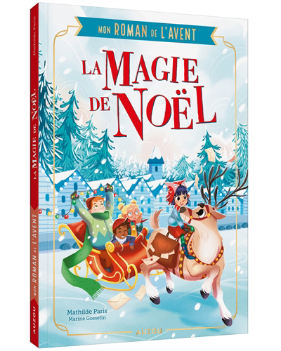 Magie de Noël : mon roman de l'Avent (La) | Paris, Mathilde (Auteur) | Gosselin, Marine (Illustrateur)