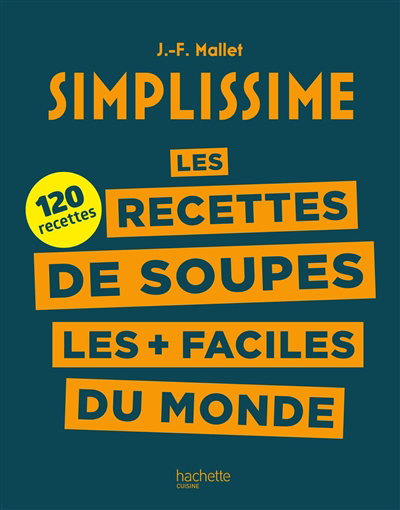 Simplissime : les recettes de soupes les + faciles du monde : 120 recettes | Mallet, Jean-François (Auteur)