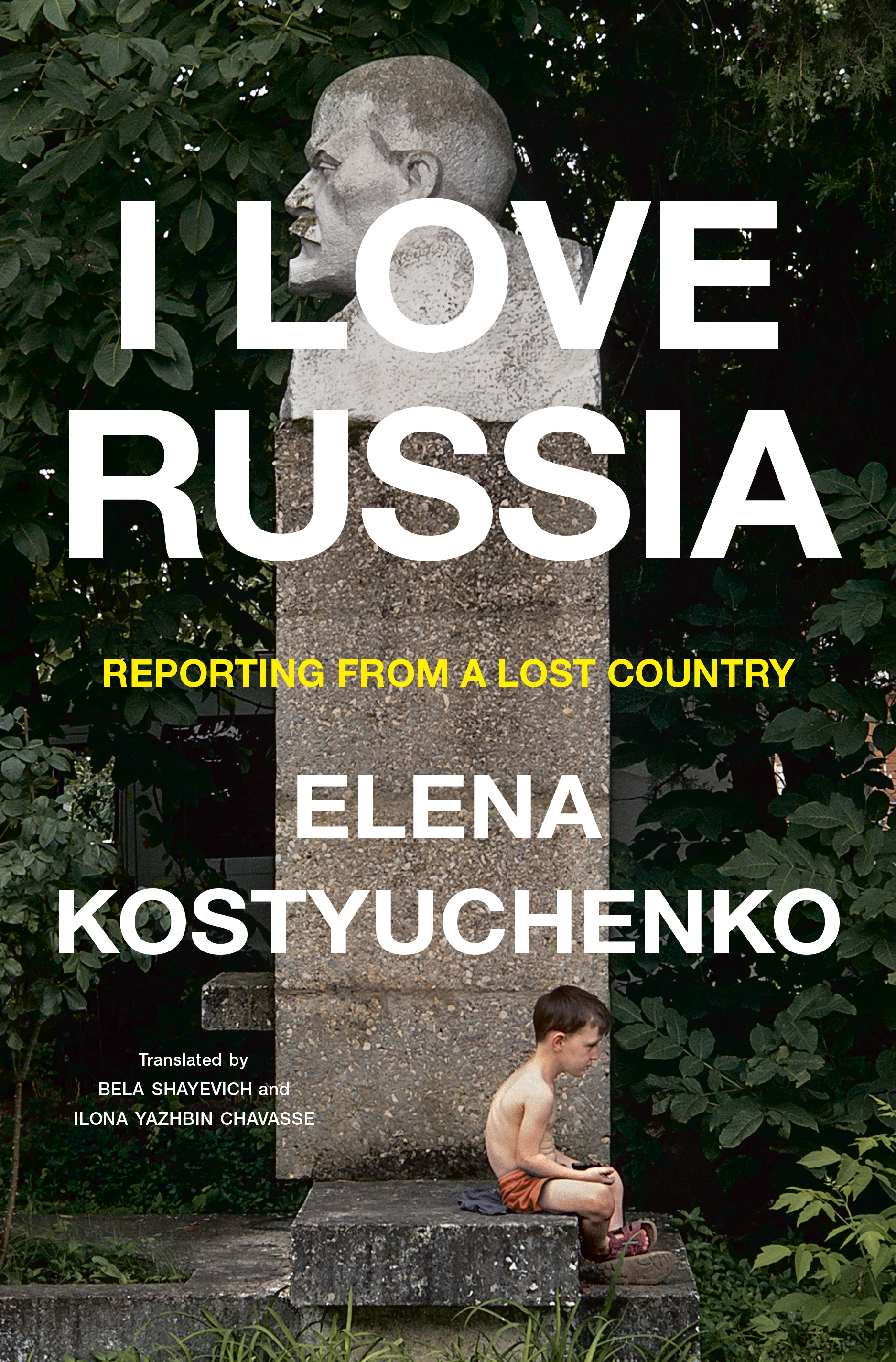 I Love Russia : Reporting from a Lost Country | Kostyuchenko, Elena (Auteur)