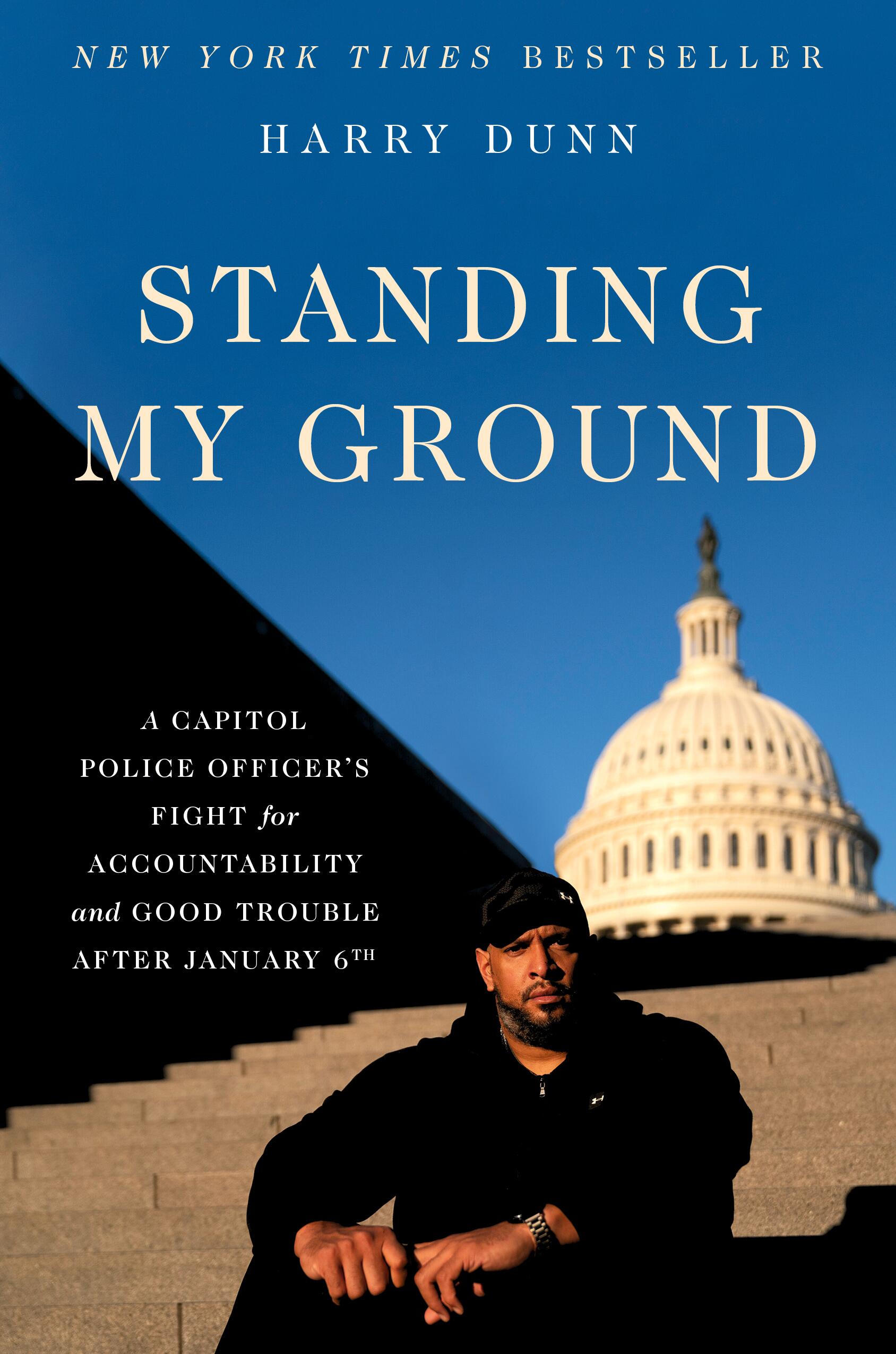 Standing My Ground : A Capitol Police Officer's Fight for Accountability and Good Trouble After January 6th | Dunn, Harry (Auteur)