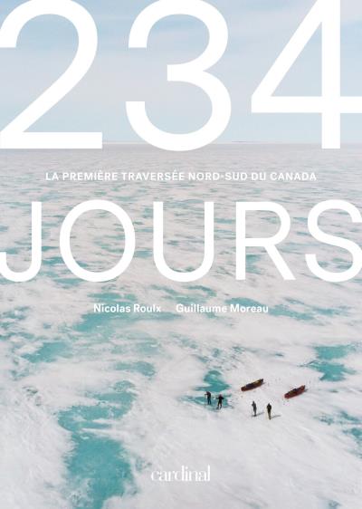 234 jours - La première traversée nord-sud du Canada | Roulx, Nicolas