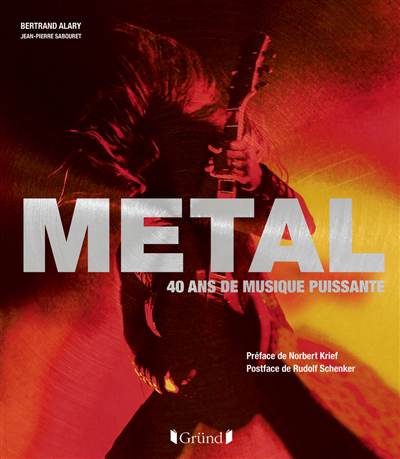 Metal : 40 ans de musique puissante | Alary, Bertrand (Auteur) | Sabouret, Jean-Pierre (Auteur)