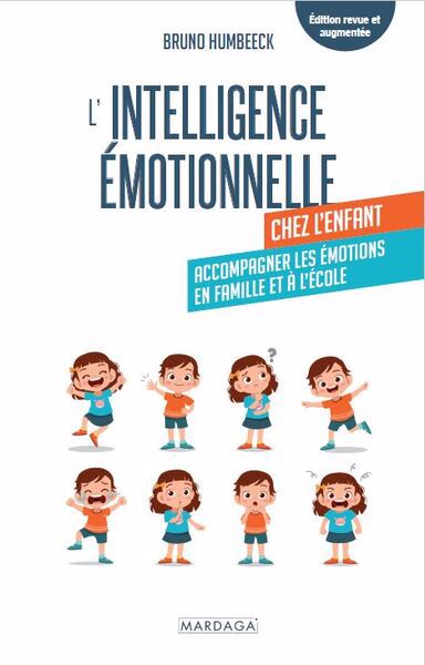 L'intelligence émotionnelle chez l'enfant : accompagner les émotions en famille et à l'école | Humbeeck, Bruno (Auteur)