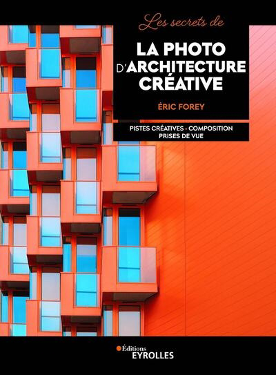 secrets de la photo d'architecture créative (Les) | Forey, Eric