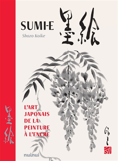 Sumi-e : l'art japonais de la peinture à l'encre | Koike, Shozo (Auteur) | Costanzo, Raffaella (Auteur) | Alves Moreira, Ana Cristina (Auteur)