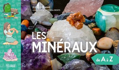 minéraux de A à Z (Les) | Gemme, Pierre (Auteur) | Denys, Victoria (Illustrateur)