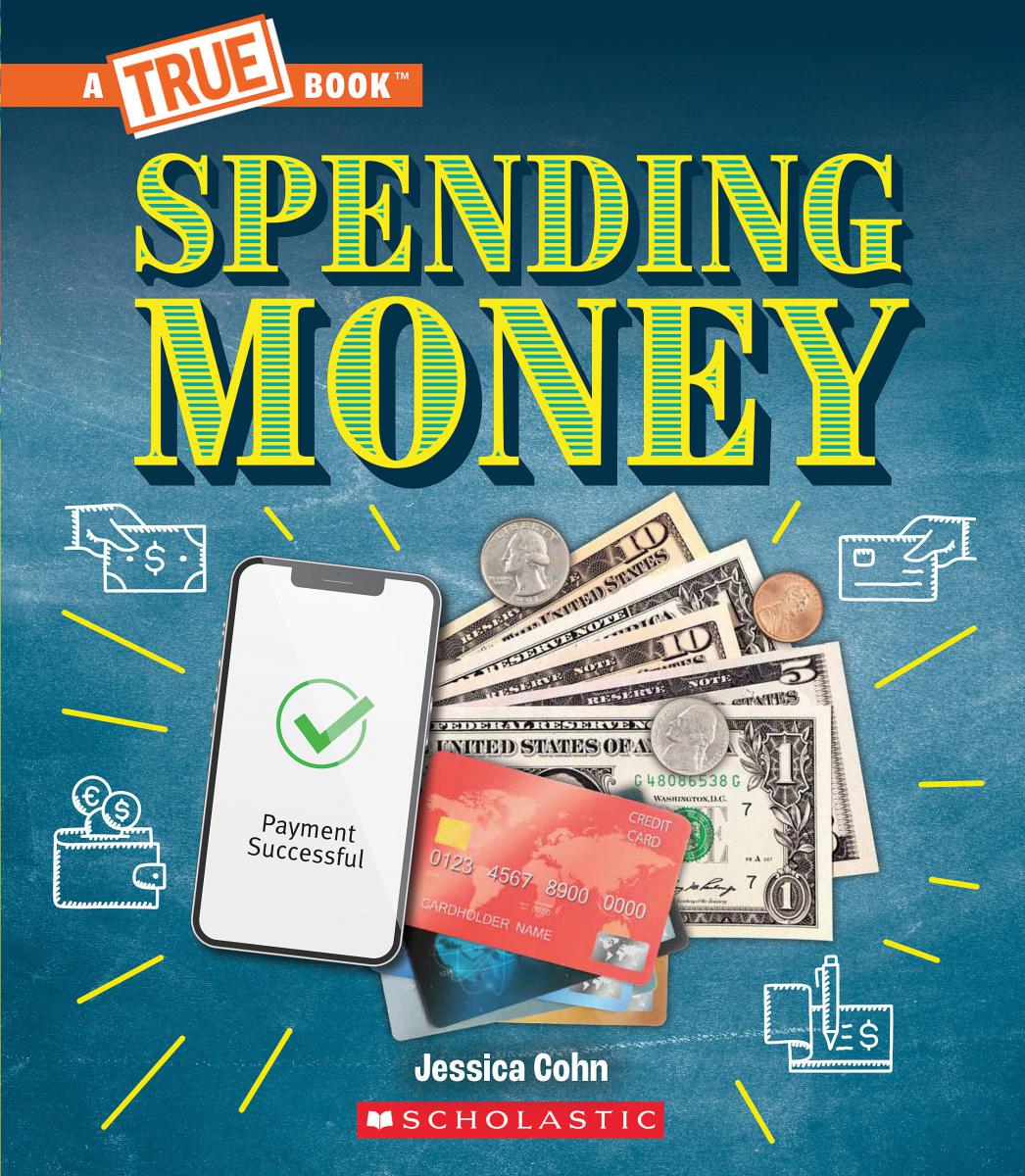 Spending Money: Budgets, Credit Cards, Scams... And Much More! (A True Book: Money) | Cohn, Jessica (Auteur)