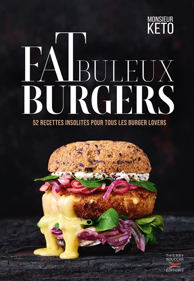 Fatbuleux burgers : 40 recettes fabuleuses de burgers healthy pour se faire follement plaisir | Monsieur Kéto (Auteur)