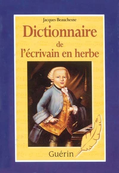 Dictionnaire de l'écrivain en herbe  | Beauchesne, Jacques