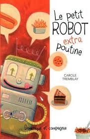Petit robot extra poutine (Le) | Tremblay, Carole
