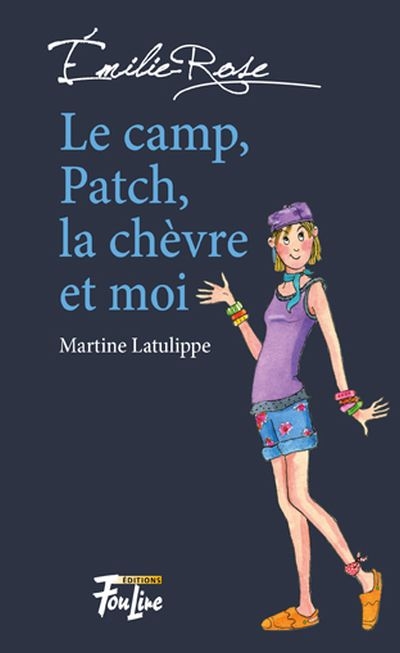 Émilie Rose T.03 - Le camp, Patch, la chèvre et moi | Latulippe, Martine