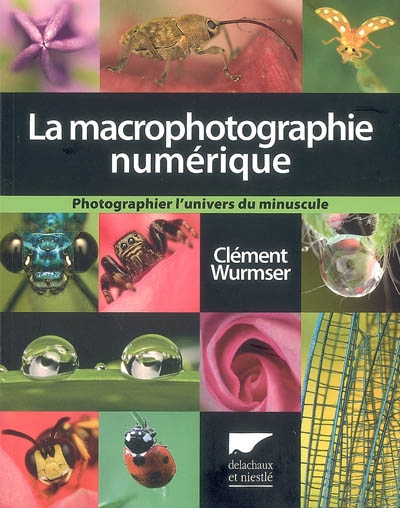 macrophotographie numérique (La) | Wurmser, Clément