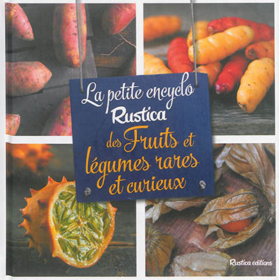 La petite encyclo Rustica des fruits et des légumes rares et curieux | Muselle, Jean-Luc
