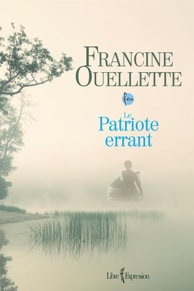 Feu T.05 - Patriote Errant (Le) | Ouellette, Francine