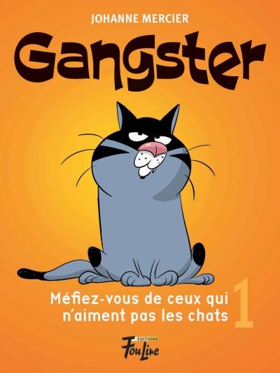 Gangster T.01 - Méfiez-vous de ceux qui n'aiment pas les chats  | Mercier, Johanne
