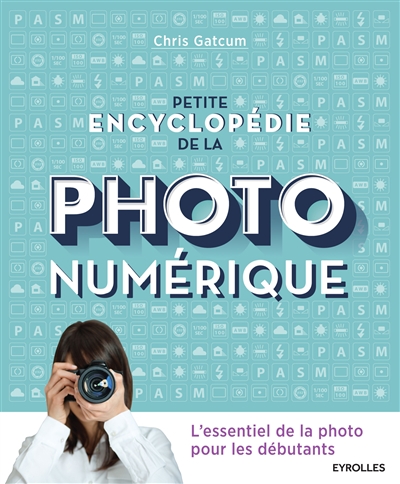 Petite encyclopédie de la photo numérique | Gatcum, Chris