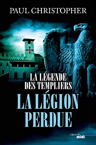 La légende des Templiers T.05 - légion perdue (La) | Christopher, Paul
