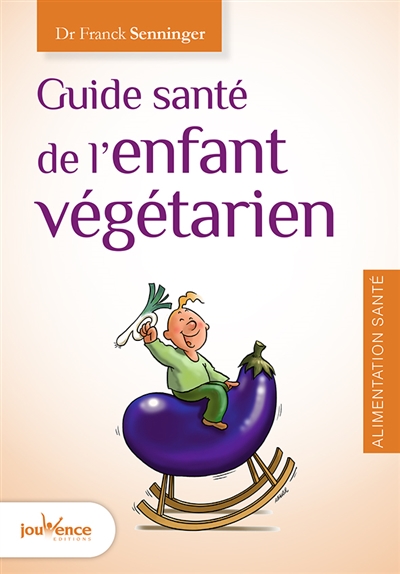 Guide santé de l'enfant végétarien | Senninger, Franck