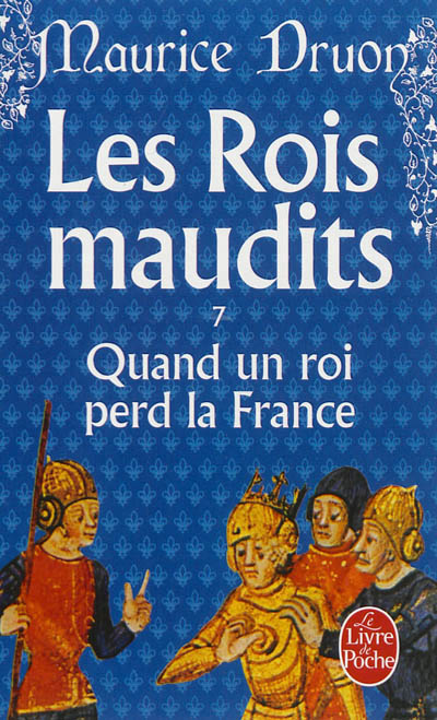 Les rois maudits T.07 - Quand un roi perd la France | Druon, Maurice