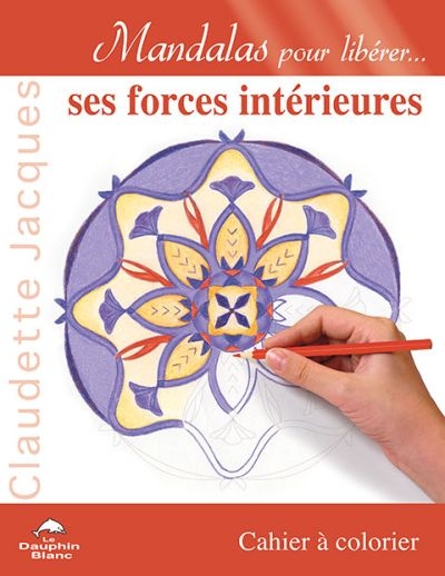 Mandalas pour libérer... ses forces intérieures : cahier à colorier  | Jacques, Claudette