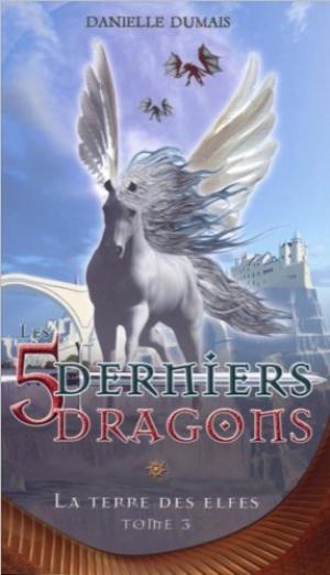 5 derniers dragons T.03 - La Terre des elfes  | Dumais, Danielle