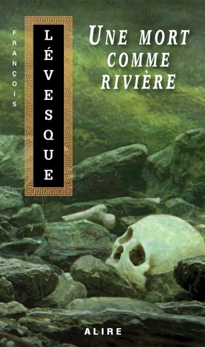 Les carnets de Francis T.03 - Une mort comme rivière  | Lévesque, François