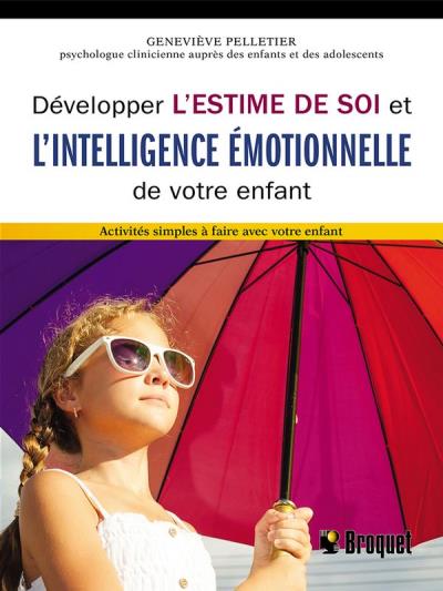 Développer l'estime de soi et l'intelligence émotionnelle de votre enfant  | Pelletier, Geneviève
