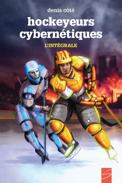 Hockeyeurs cybernétiques - Intégrale | Côté, Denis