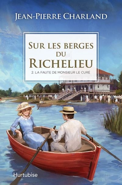 Sur les berges du Richelieu  T.02 -  La faute de monsieur le curé  | Charland, Jean-Pierre