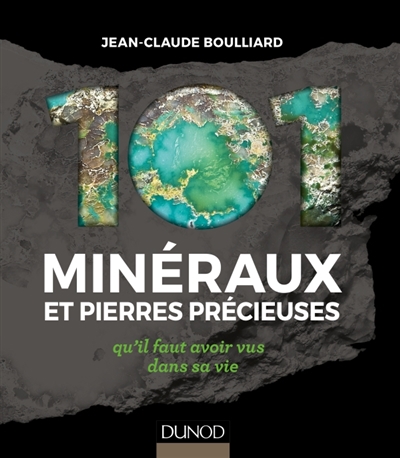 101 minéraux et pierres précieuses qu'il faut avoir vus dans sa vie | Boulliard, Jean-Claude