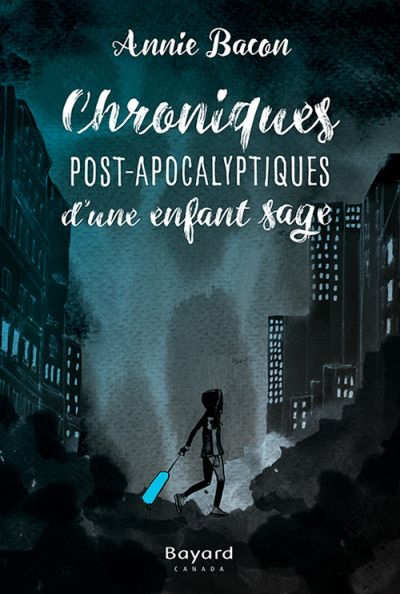Chroniques post-apocalyptiques T.01 - Chroniques post-apocalyptiques d'une enfant sage | Bacon, Annie