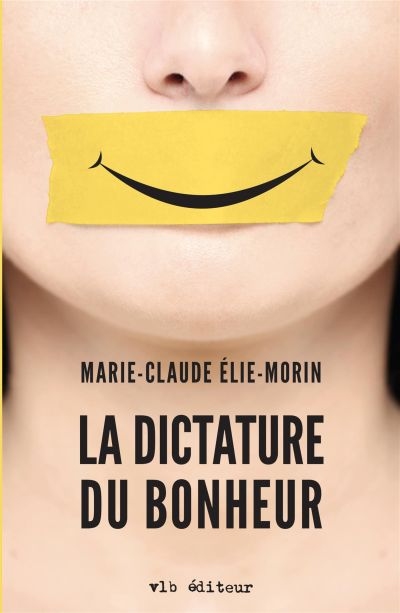 La dictature du bonheur  | Élie-Morin, Marie-Claude