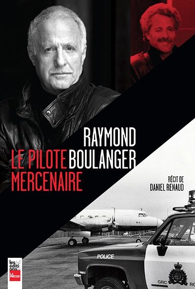 Raymond Boulanger, le pilote mercenaire  | Renaud, Daniel