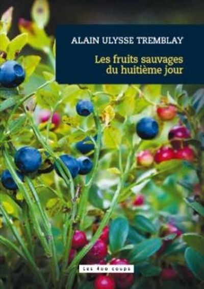 fruits sauvages du huitième jour (Les) | Tremblay, Alain Ulysse