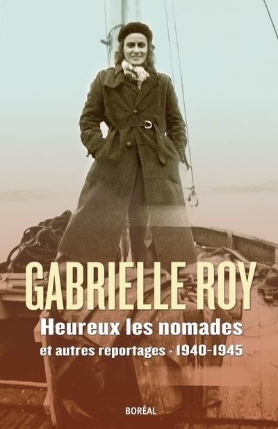 Heureux les nomades et autres reportages, 1940-1945  | Roy, Gabrielle