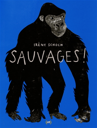 Sauvages ! | Schoch, Irène