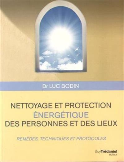 Nettoyage et protection énergétique des personnes et des lieux  | Bodin, Luc
