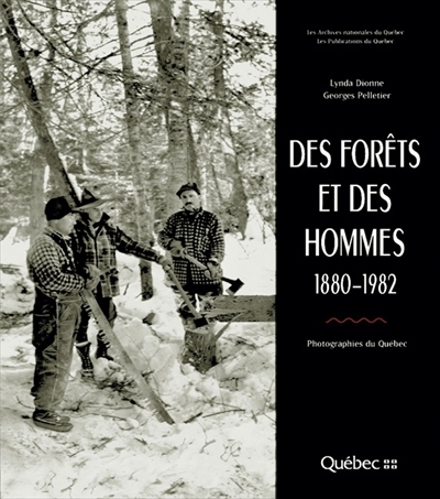 Des forêts et des hommes, 1880-1982  | Dionne, Lynda