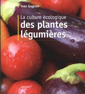 La culture écologique des plantes légumières | Gagnon, Yves