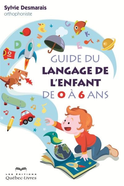 guide du langage de l'enfant de 0 à 6 ans (Le) | Desmarais, Sylvie