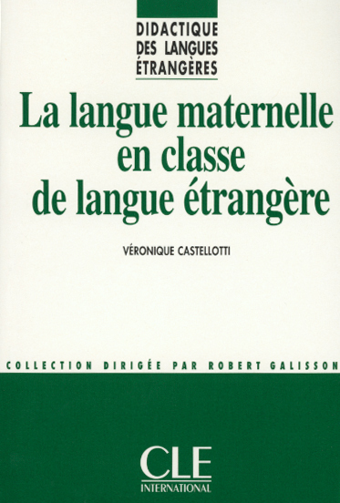 langue maternelle en classe de langue étrangère (La) | Castellotti, Véronique