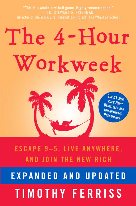 The 4-Hour Workweek, Expanded and Updated : Expanded and Updated, With Over 100 New Pages of Cutting-Edge Content. | Ferriss, Timothy