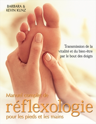 Manuel complet de réflexologie pour les pieds et les mains  | Kunz, Barbara